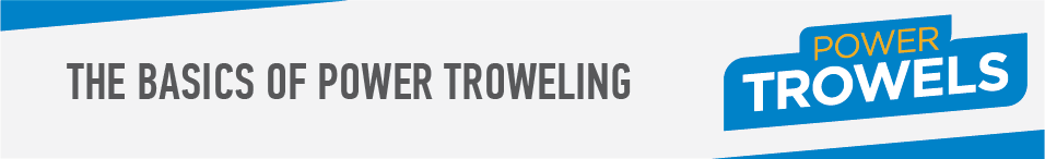 The Basics of Power Troweling - Blog Header