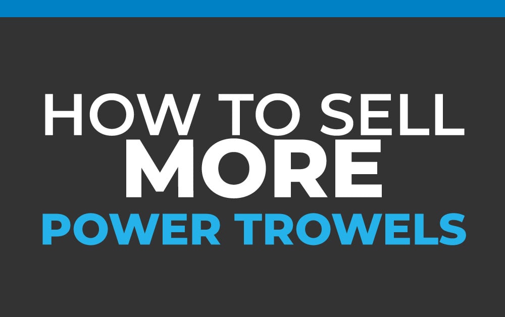 How to Sell More Power Trowels